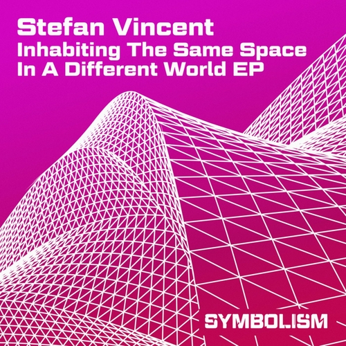Stefan Vincent - Inhabiting the Same Space in a Different World EP [SYMDIGI019]
